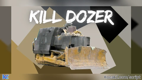 KILL DOZER - Verified script for Universal Script