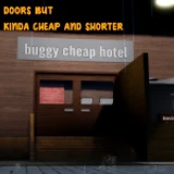 DOORS but kinda cheap and shorter