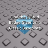 Find the 1-Stud Badge Giver on a Classic Baseplate