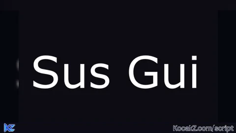 Sus Gui (UPDATED) - Verified script for Universal Script